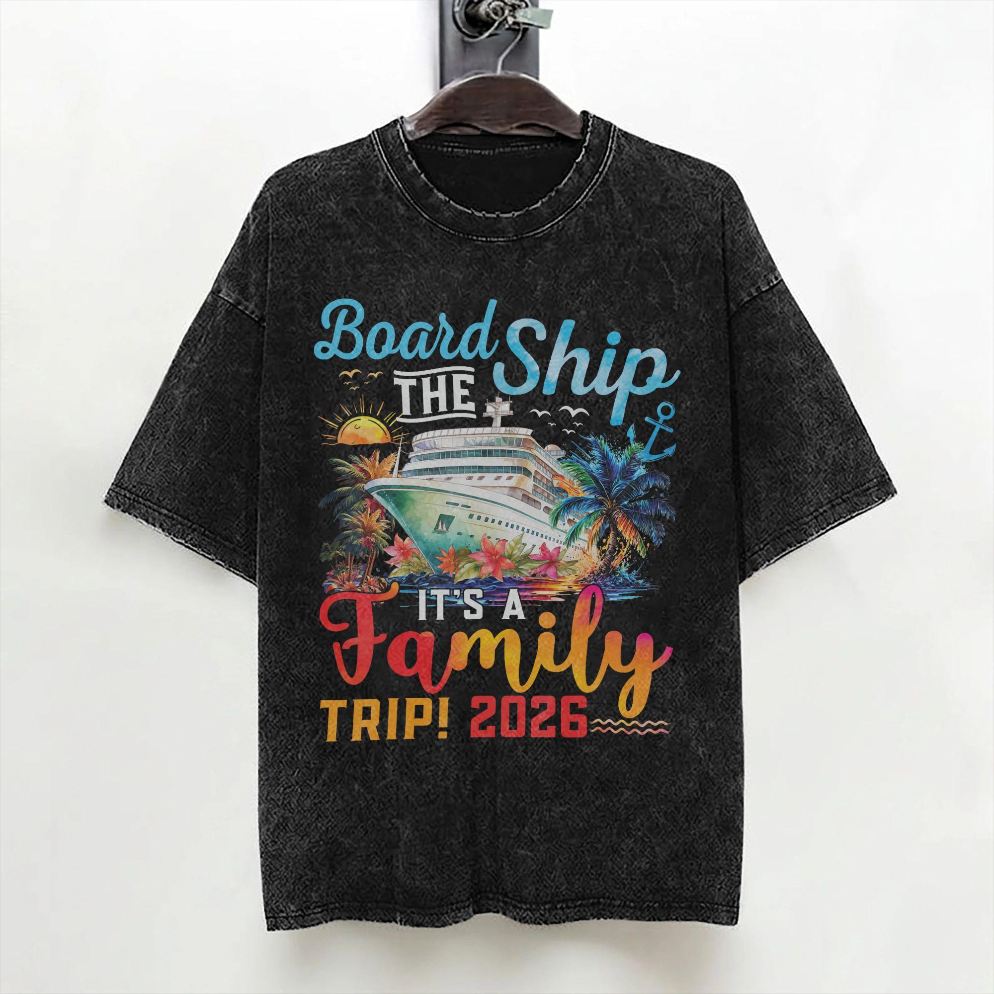 Board The Ship Its A Family Trip 2026 Group Matching Cruise T Shirts Washed 100 Cotton TShirts for Men Women Tee Shirt S