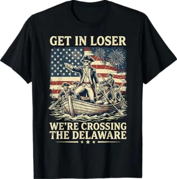 Vintage 4th Of July Get In Loser Were Crossing The Delaware TShirt S