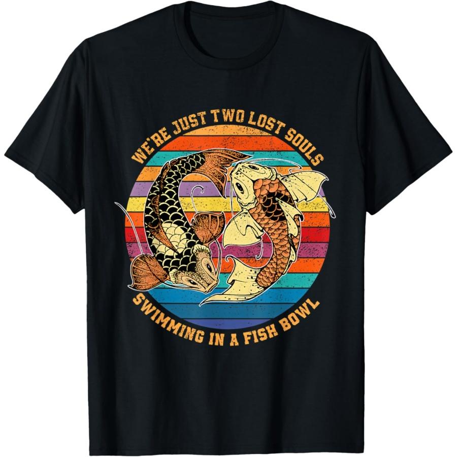 We re just two lost souls swimming in A Fish T-Shirt S