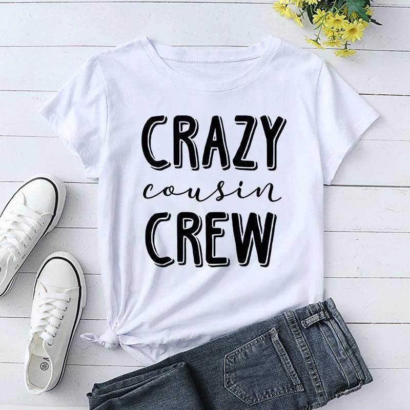 Funny Crazy Cousin Crew Print T-Shirts For Women Summer Round Neck Tee Shirt Femme Fashion Casual T-Shirts