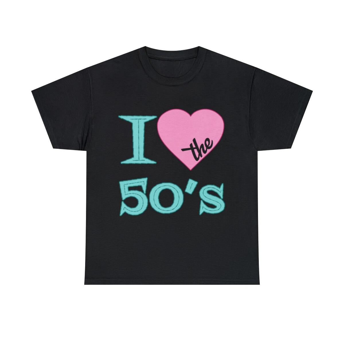 I Love The 50 s Graphic Tee Shirt, S-5XL XL
