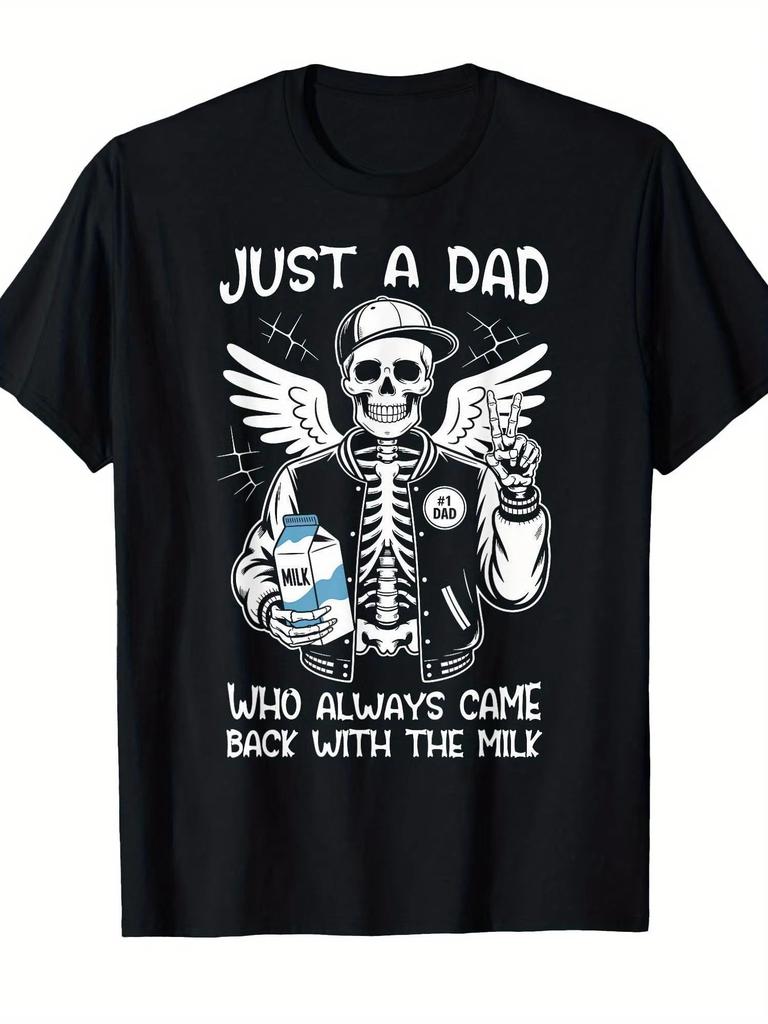 Just A Dad Who Always Came Back With The Milk Skeleton T Shirt Humorous Satirical Tshirt Fun Gift Unisex Unisex Top