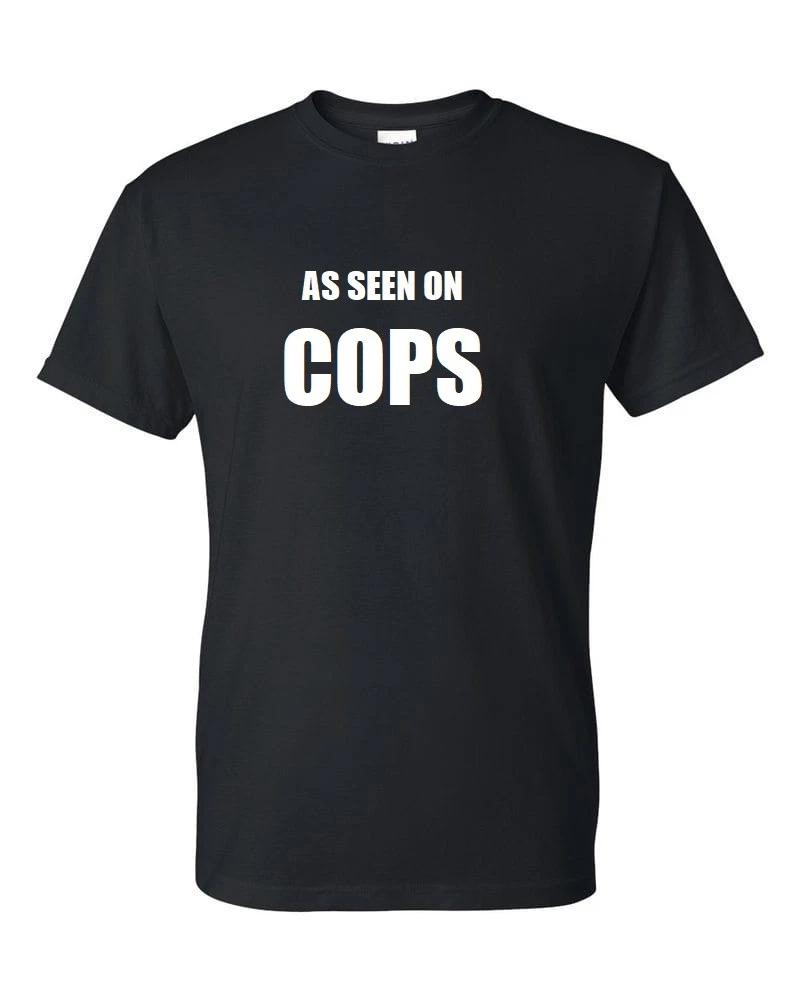 As Seen on COPS Funny Sarcastic T-Shirt Funny White Black Cotton Tee Shirt S-5XL 2XL