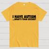 I Have Autism What's Your Excuse Cotton Summer Casual Cool Loose T-Shirt