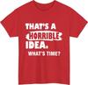 Thats A Horrible Idea whats time TShirt Funny Party Meme Gift Tee Top