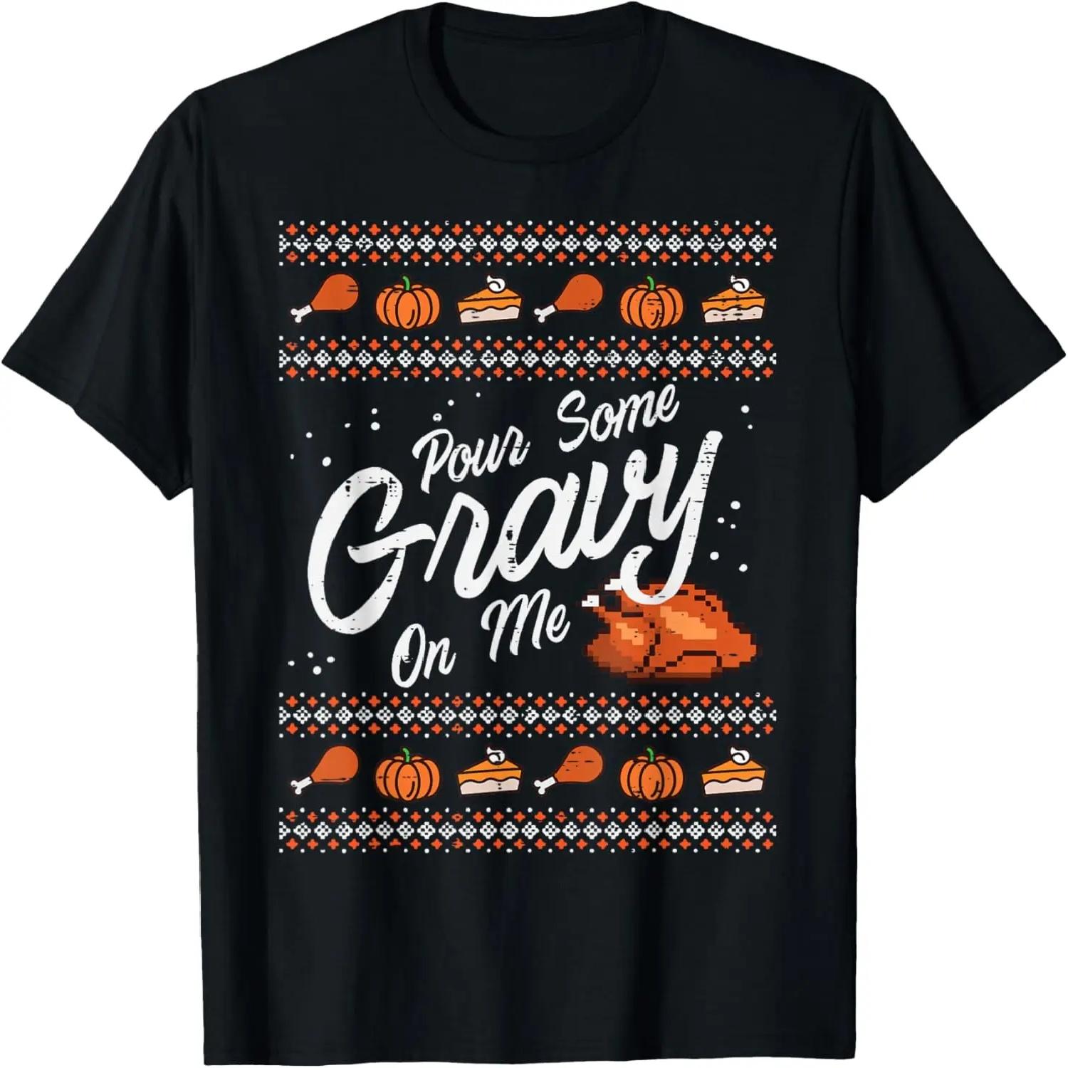 Pour Some Gravy On Me Turkey Funny Thanksgiving Ugly Sweater T-Shirt XXXXL