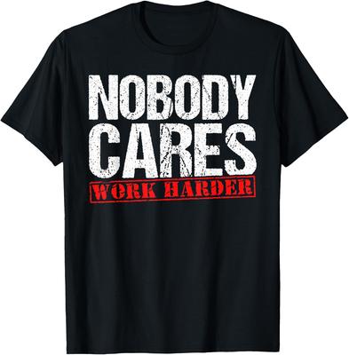 Nobody Cares Work Harder T-Shirt