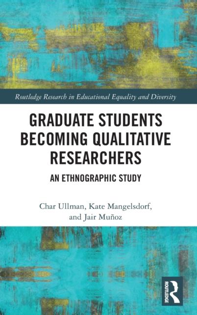 The Graduate Students Becoming Qualitative Researchers : An Ethnographic Study Book