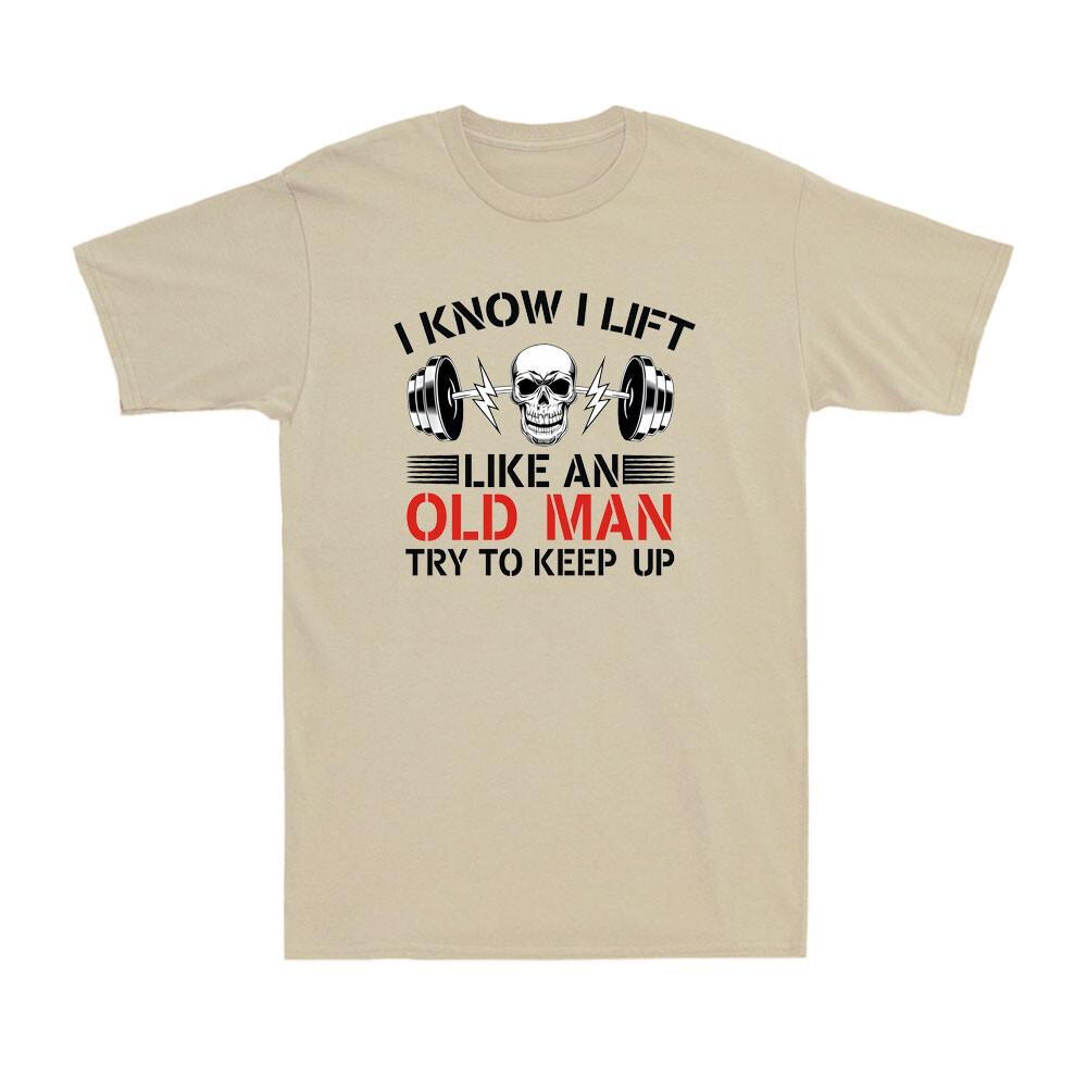 I Know I Lift Like An Old Unisex Try To Keep Up Funny Skull Fitness Unisexs TShirt