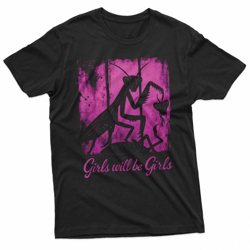 Girl Will Be Girls Praying Mantis Tee TShirt Unisex T-Shirt S