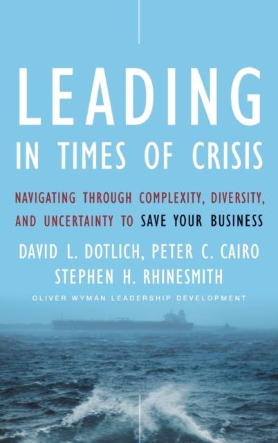 The Leading In Times of Crisis : Navigating Through Complexity, Diversity and Uncertainty To Save Your Business Book