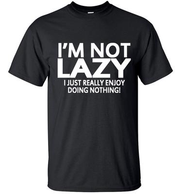 Men High Quality Printed Short Sleeve T-shirt I'm Not Lazy I Just Really Enjoy Doing Nothing St