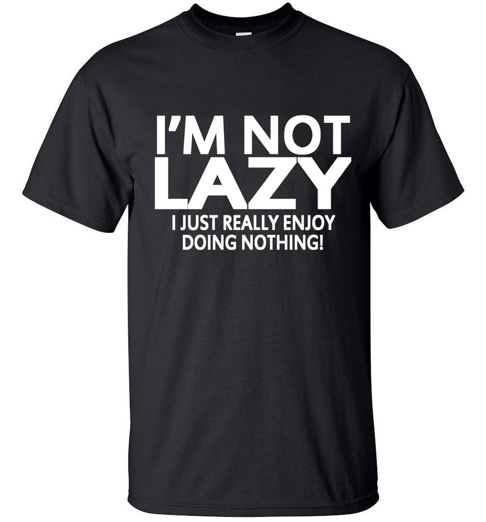Men High Quality Printed Short Sleeve T-shirt I'm Not Lazy I Just Really Enjoy Doing Nothing St