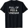 Full Of Piss & Vinegar, Funny, Jokes, Sarcastic Sayings T-Shirt