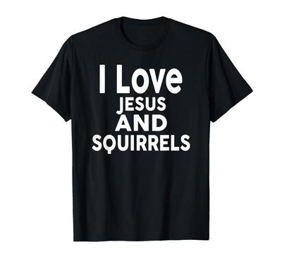 I Love Jesus and SQUIRRELS T-Shirt Funny Square Tee