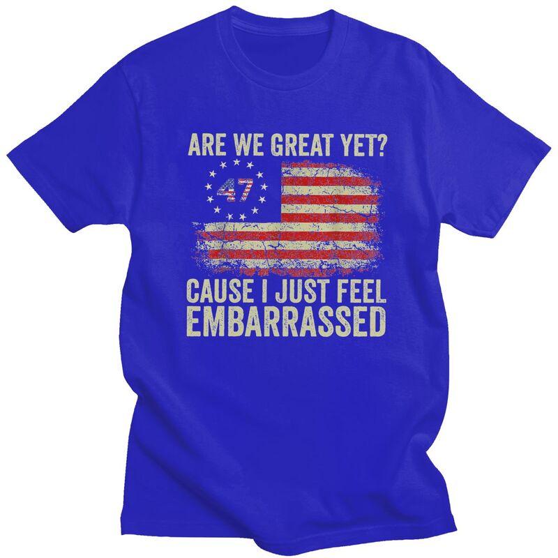 Custom Are We Great Yet Cause I Just Feel Embarrassed T Shirt Men Short Sleeves 100 Cotton Tshirt Leisure Tees Fashion Tshirt