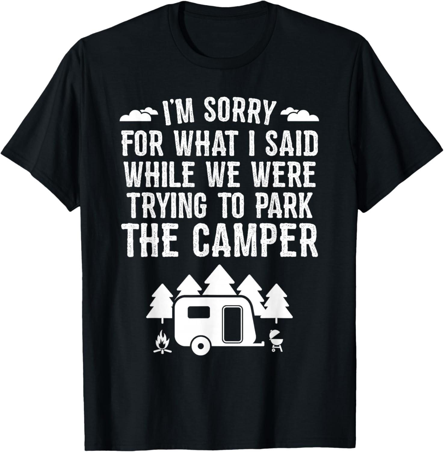 Sorry For What I Said While Parking Gift Funny RV Camping Gift Unisex T-Shirt S разноцветный