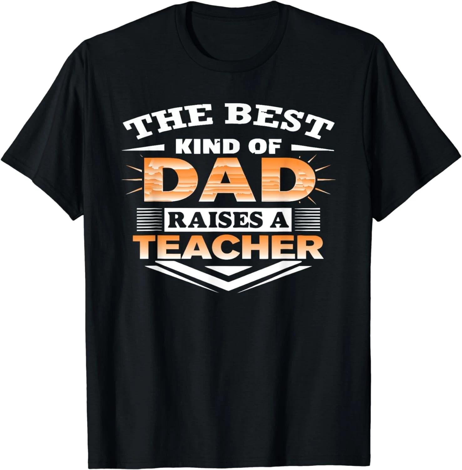 Best Kind Of Dad Raises Teacher-Best Gift For Dad Father Day Gift Unisex T-Shirt 2XL