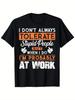 Nie zawsze toleruję głupich ludzi. Kiedy to robię, jestem w pracy. T-shirt