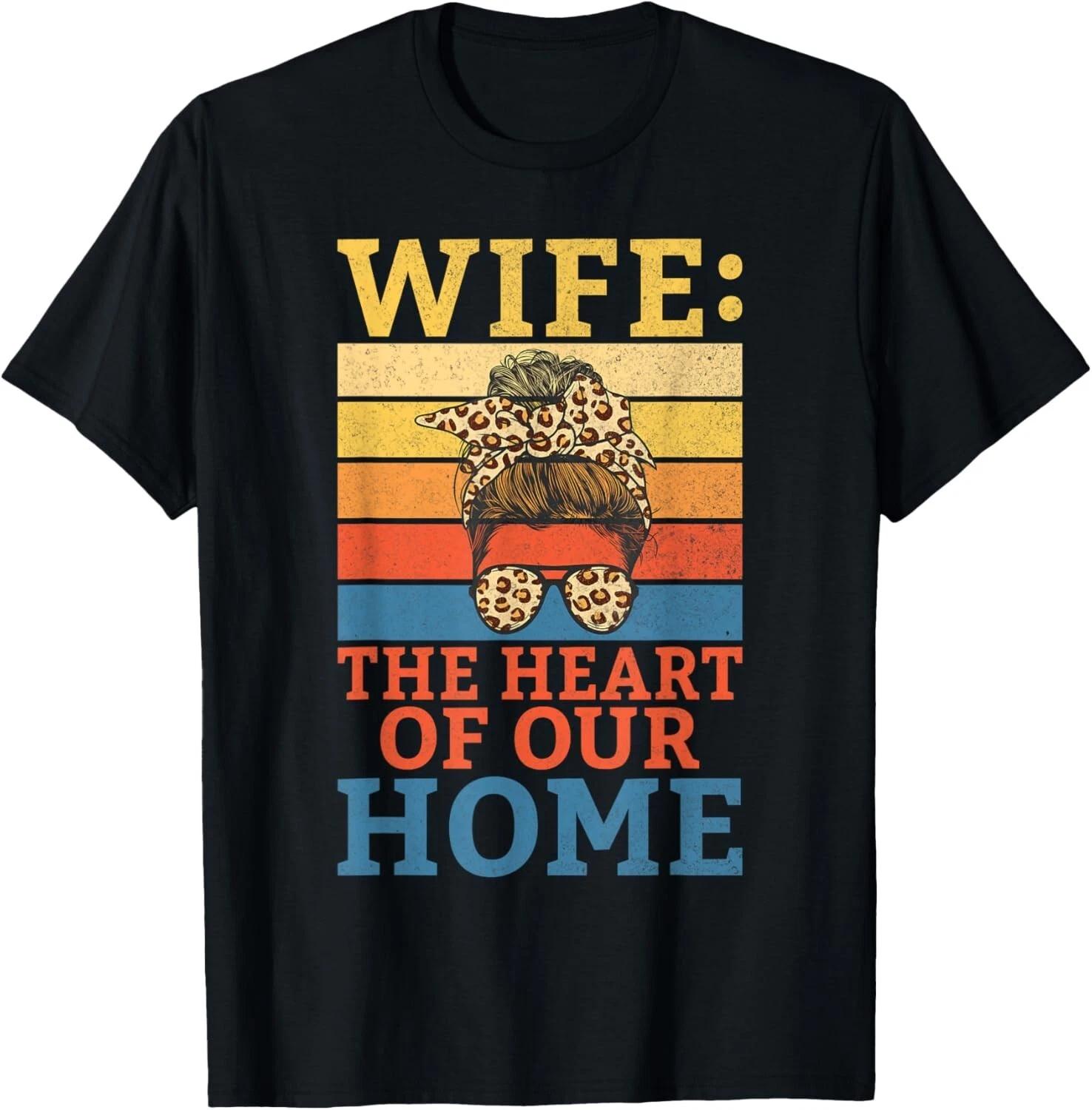 Wife the Heart of our Home Wife Gift Unisex T-Shirt 3XL