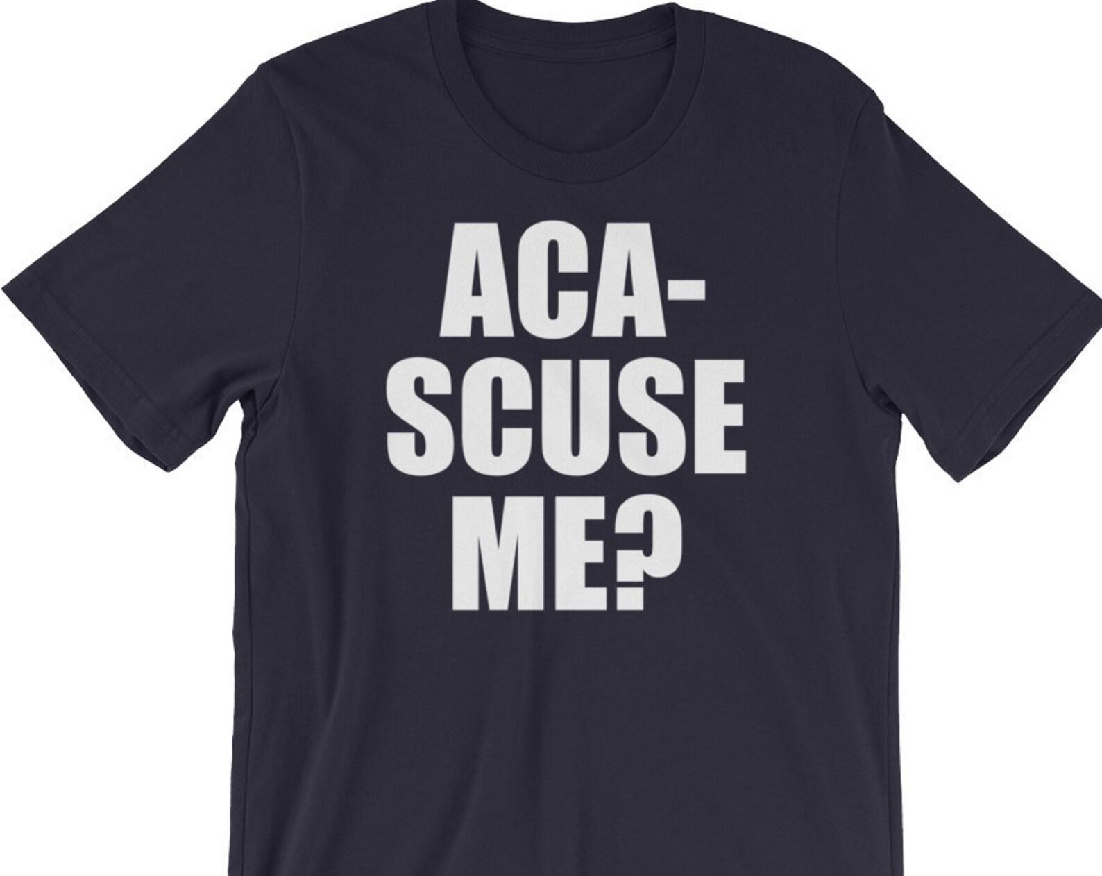 Aca-Scuse me? Unisex T-Shirt 2XL