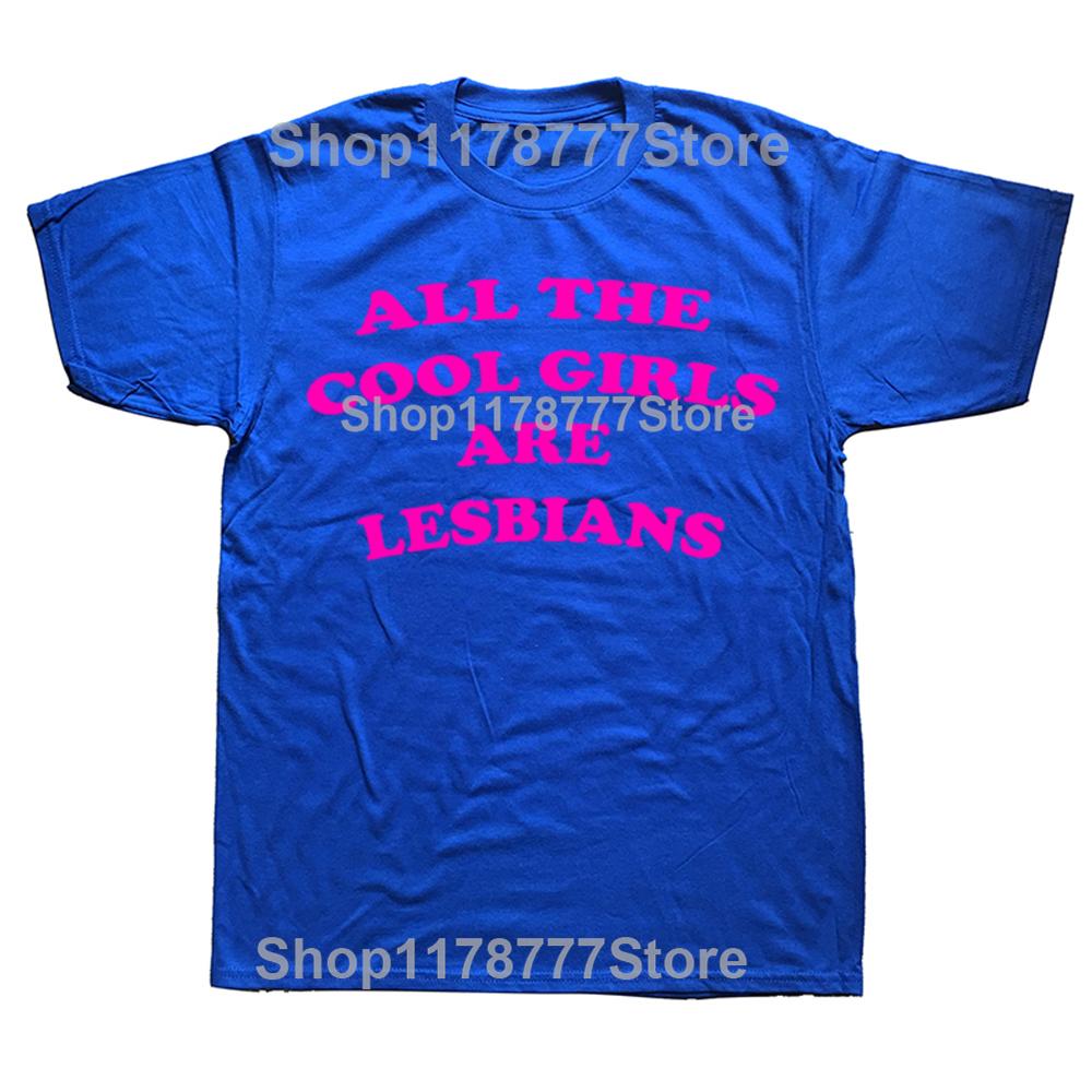 Funny All The Cool Girls Are Lesbians T Shirts Graphic Cotton Streetwear Short Sleeve Gay Pride Gifts Y2k T-shirt Men Clothes