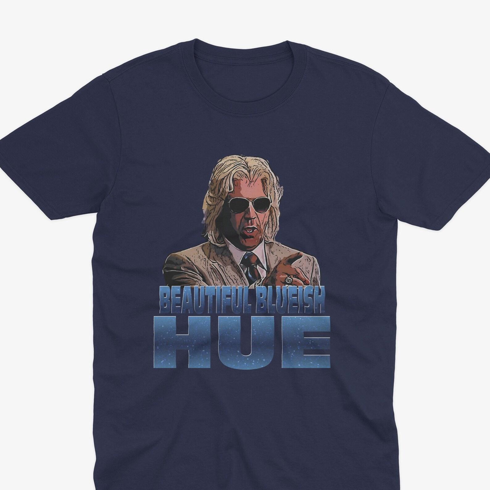 BEAUTIFUL BLUEISH HUE - Ashley Schaeffer, Will Ferrell - Kenny Powers Eastbound & Down, Kenny Powers Funny T-Shirt, Kenny Powers Gift L