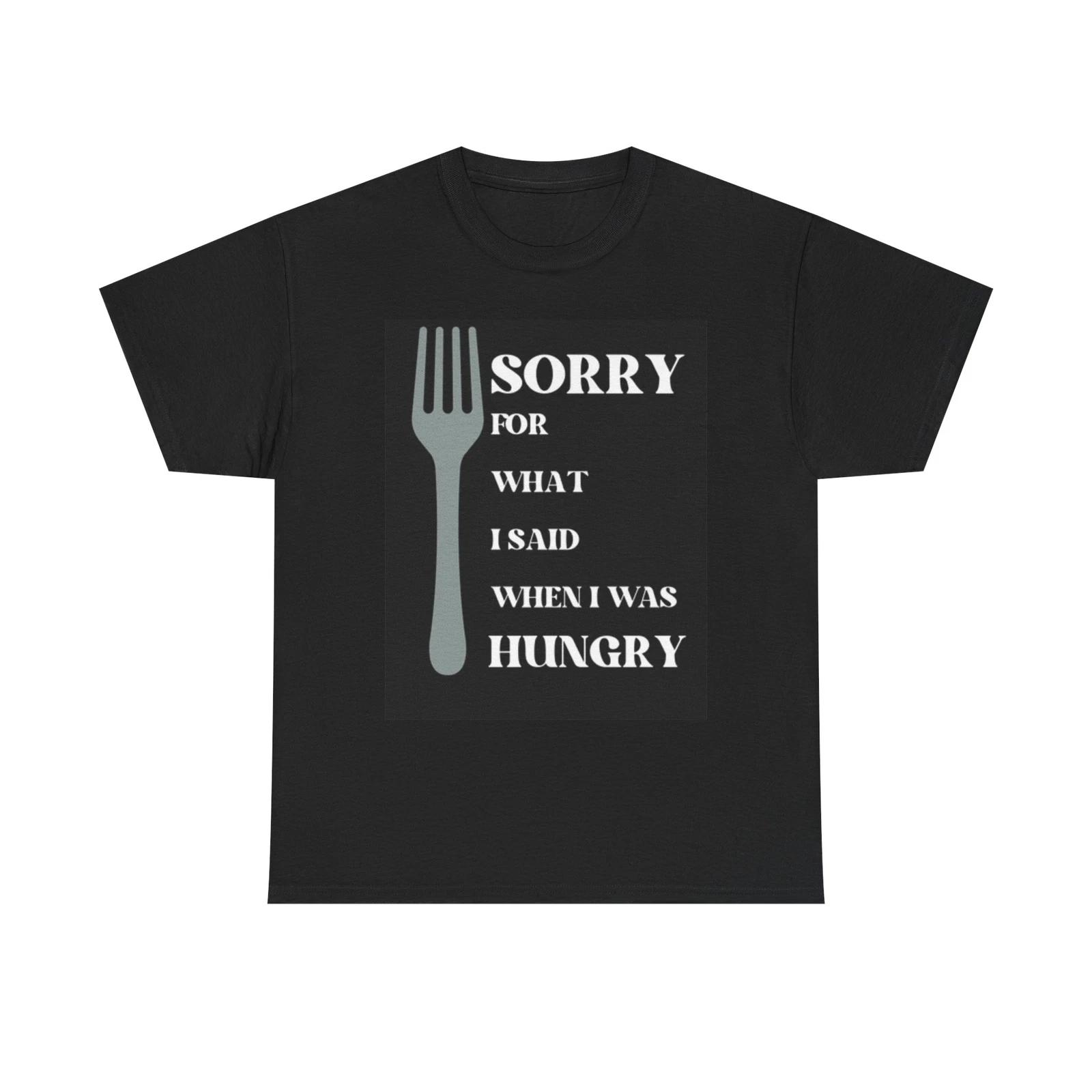 Men s and Women s T-shirts Sorry For What I Said Funny Graphic M