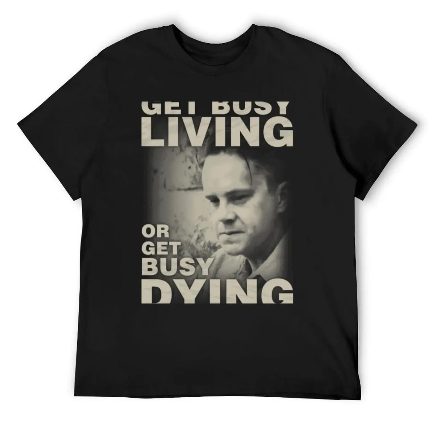 

Get Busy Living or Get Busy Dying T-Shirt summer 2025 hippie clothes baggy shirts funny t shirts men XXXXXL