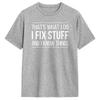 That's What I Do - I Fix Stuff and I Know Things Men's Tees Short Sleeve Round Collar T-Shirt 100% Cotton Clothes