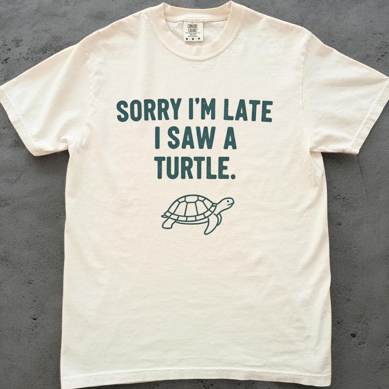 Turtle Shirt, Funny Turtle Lover Tee, Sorry Im Late I Saw a Turtle, Cute Animal Graphic T shirt, Comfort Colors Turtle Gift S