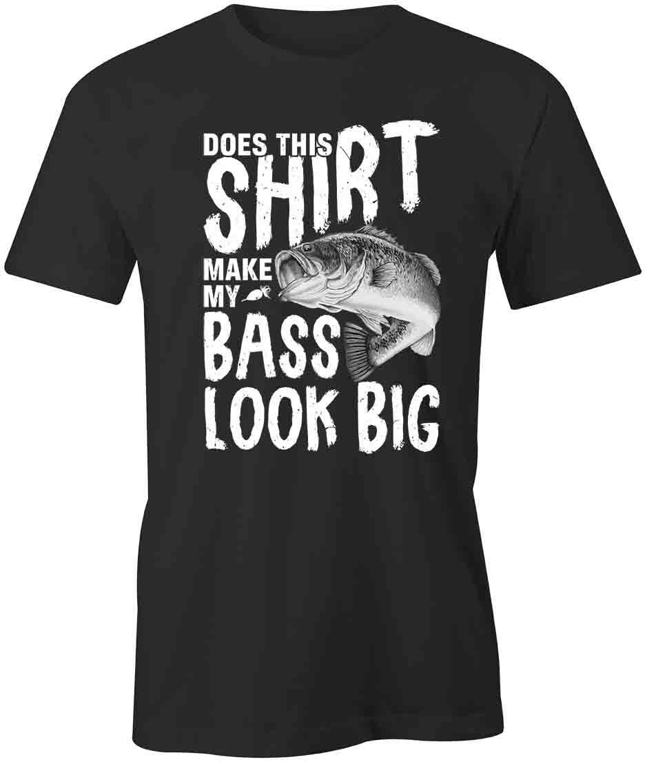 MAKE MY BASS LOOK BIG TShirt Tee Short-Sleeved Cotton CLOTHING S1BSA123 M