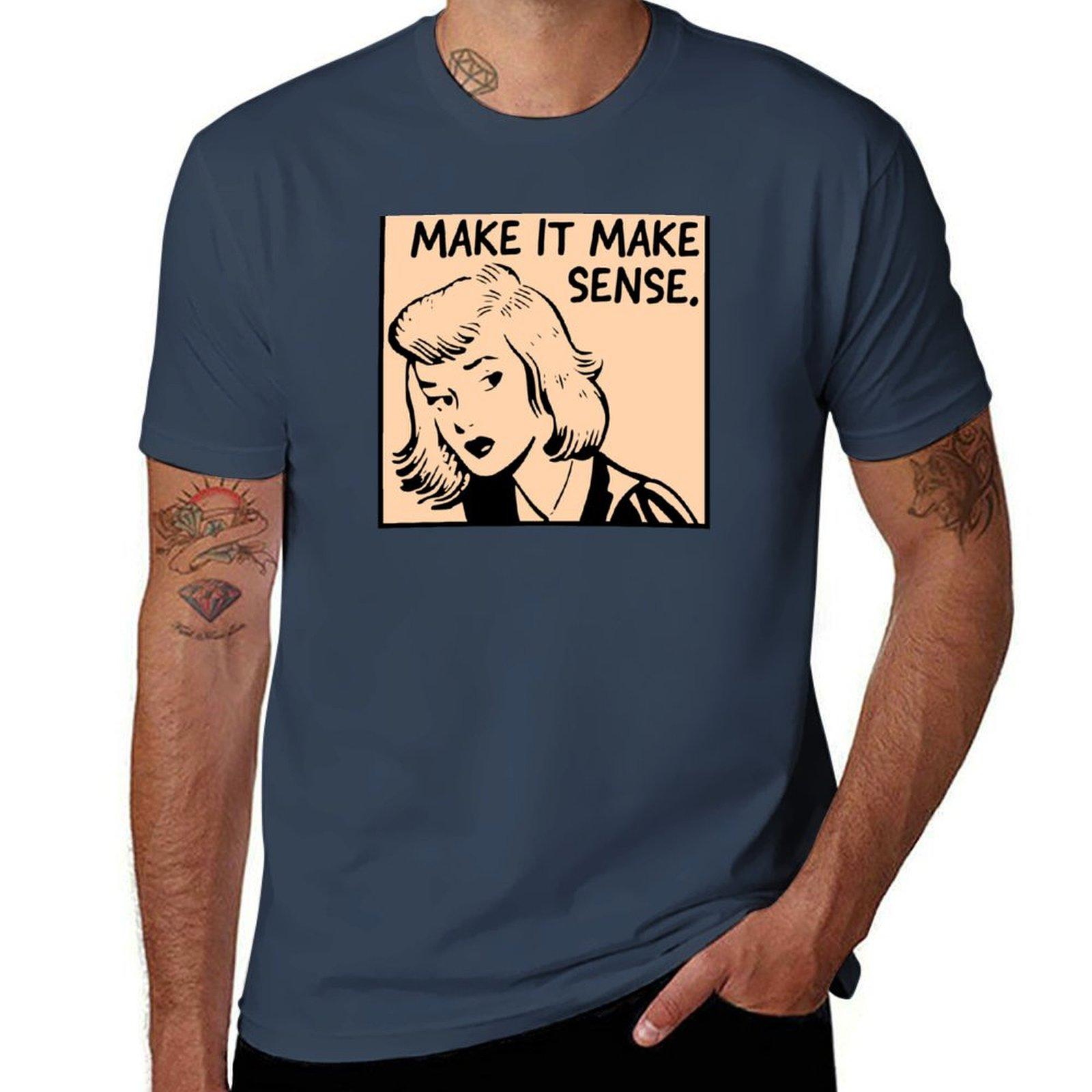 Make It Make Sense TShirt Casual Work Wear TShirt S