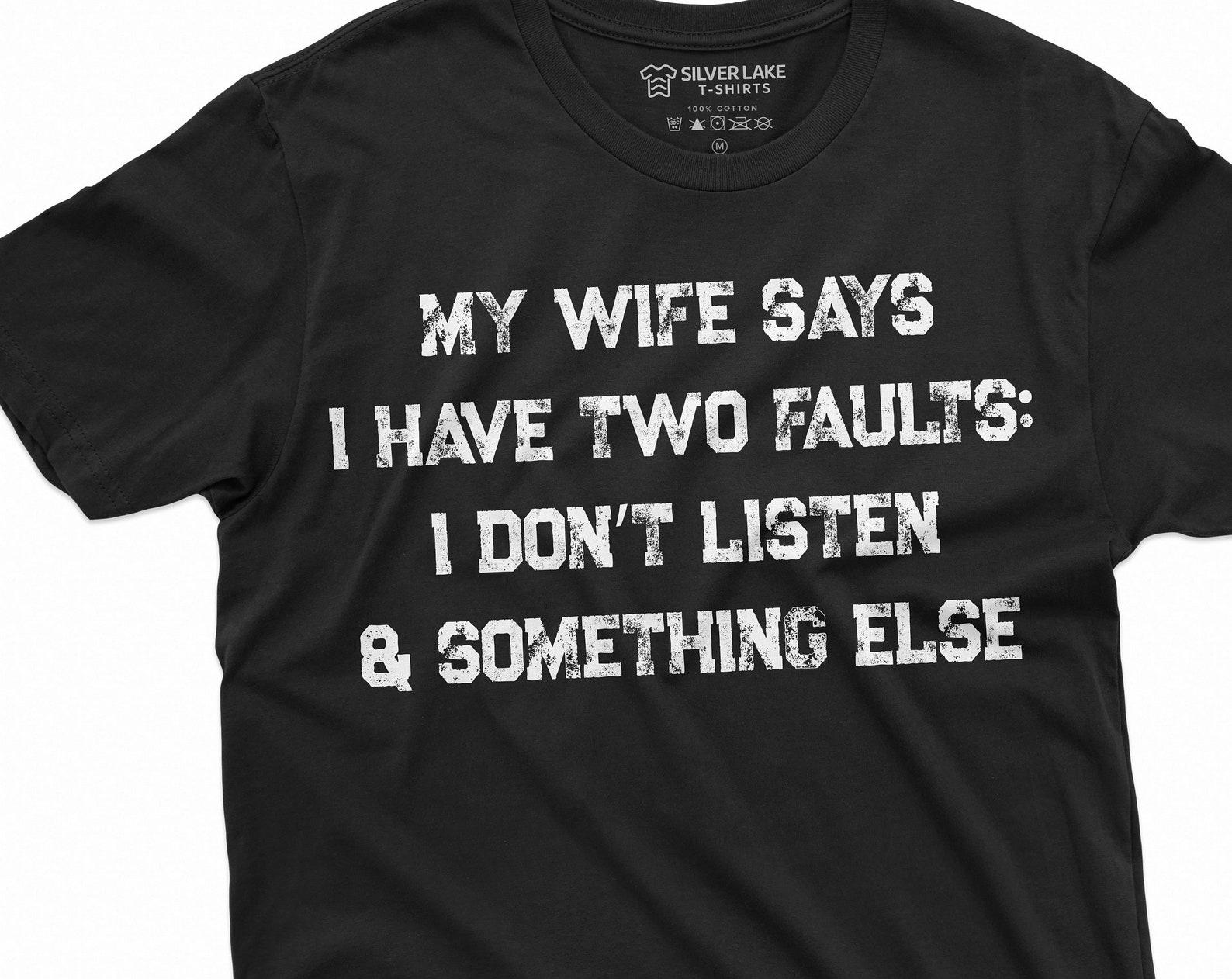 Men s Funny My Wife Says I have two faults T-shirt Anniversary Marriage Husband Wife T-shirt | Mens GIft Humor saying Tee Shirt L