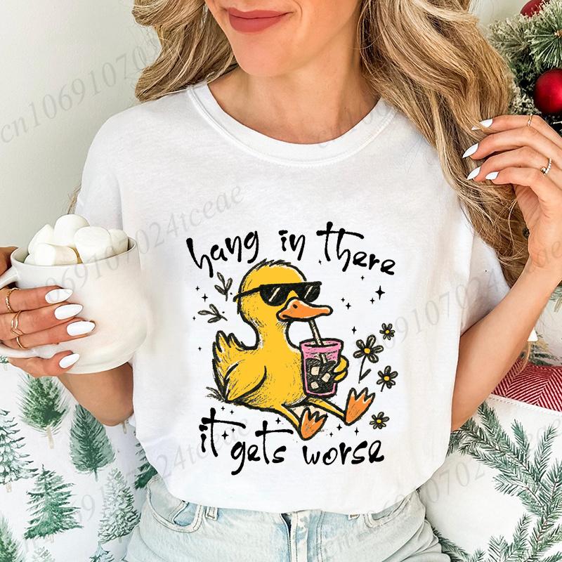 Hang in There It Gets Worse Graphic Women T Shirt Sarcastic Duck Funny Mental Health Graphic Streetwear Ladies Basic Tee Tops