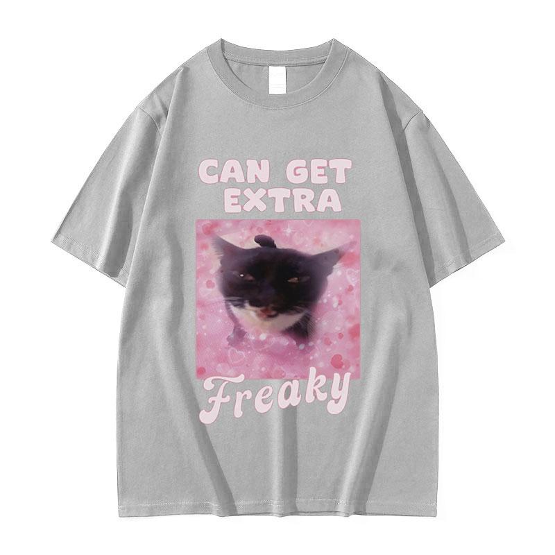 Can Get Extra Freaky Funny Cat Meme Graphic Tshirt Unisex Wounisex Fashion Oneck Short Sleeve Tshirts Summer Cotton Oversized Tees