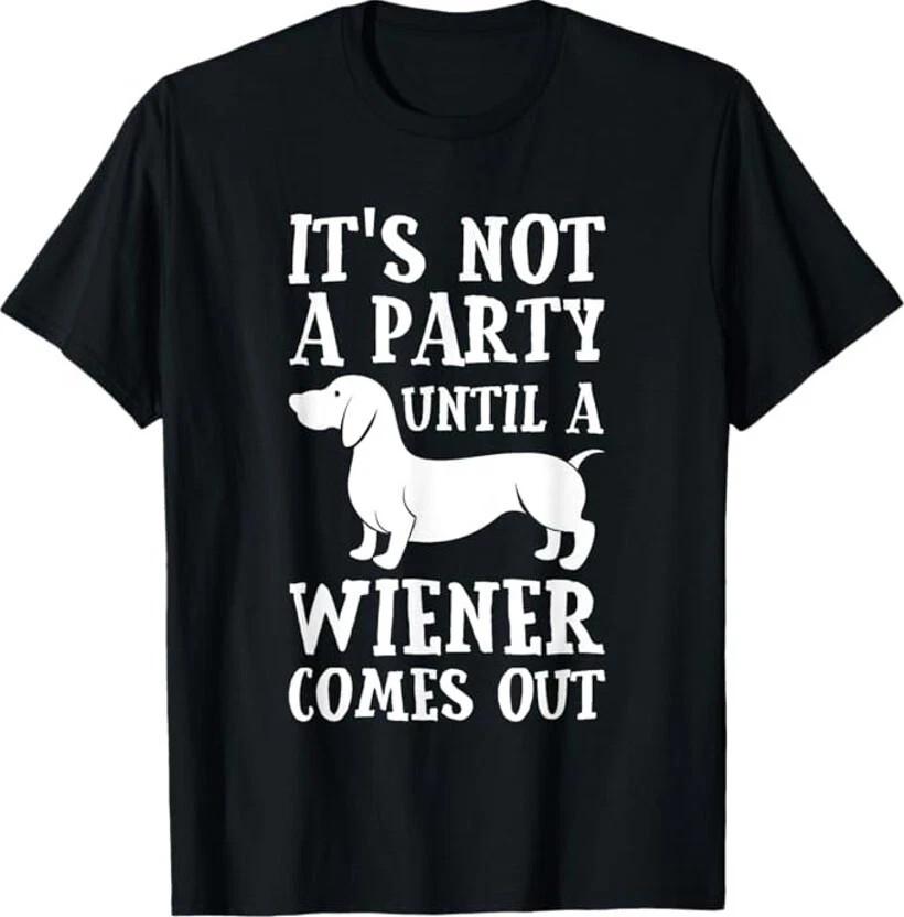 Funny Dachshund T-Shirt Not A Party Until Wiener Comes Out Unisex Tee S разноцветный