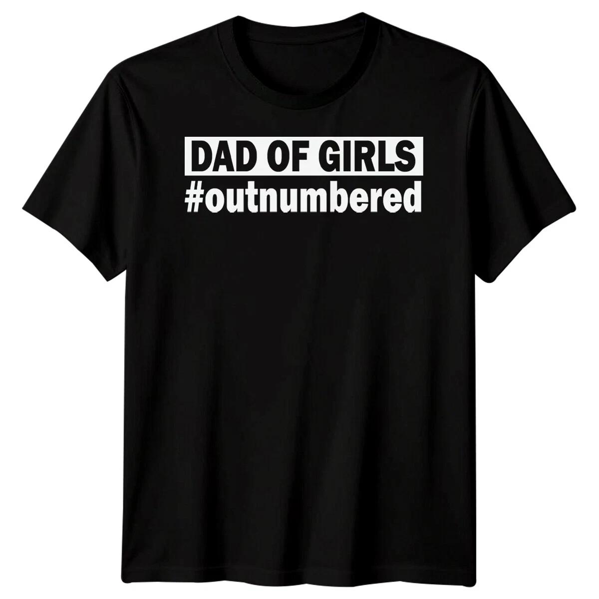 Mens Dad Of Girls Outnumbered Funny Fathers Day TTshirt Tee Best Daddy Ever #FD 4XL