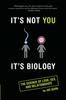 The It's Not You, It's Biology : The Science of Love, Sex and Relationships Book