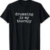 Drummer Gifts For Men Women, Drumming Is My Therapy Drum T-Shirt