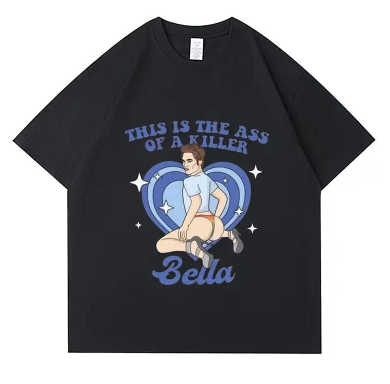 This Is The Ass of A Killer Bella T Shirt The Twilight Saga Graphic Funny T-Shirts Men Women High Quality 100% Cotton Tshirt Man
