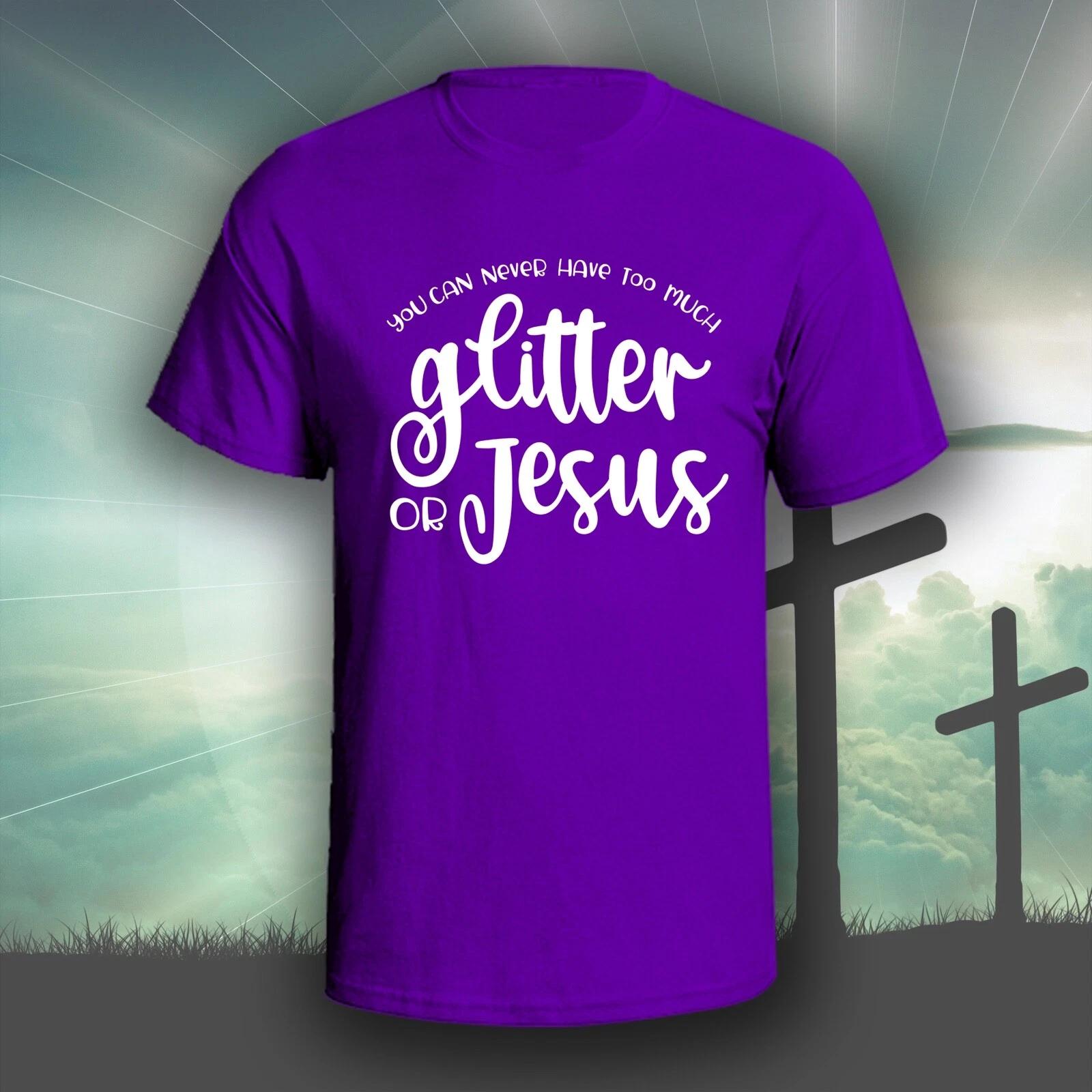 You Can t Have Too Much Glitter or Jesus graphic tee shirt | Christian Bible God L