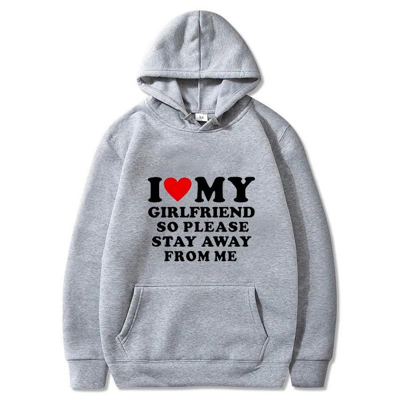 I Love My Girlfriend So Please Stay Away From Me Men Hoodie Funny Saying Quote Couple Fashion Pullover Casual Daily Sweatshirt