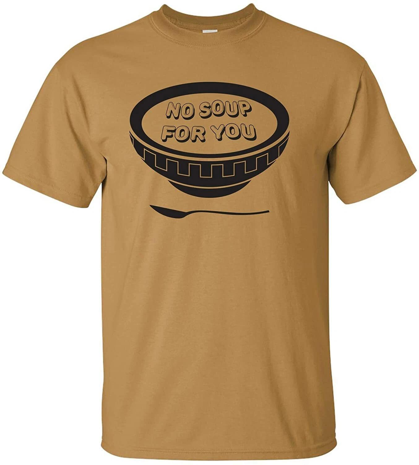 No Soup for You - Funny Elaine Jerry TV Comedy Sitcom Quote T Shirt S