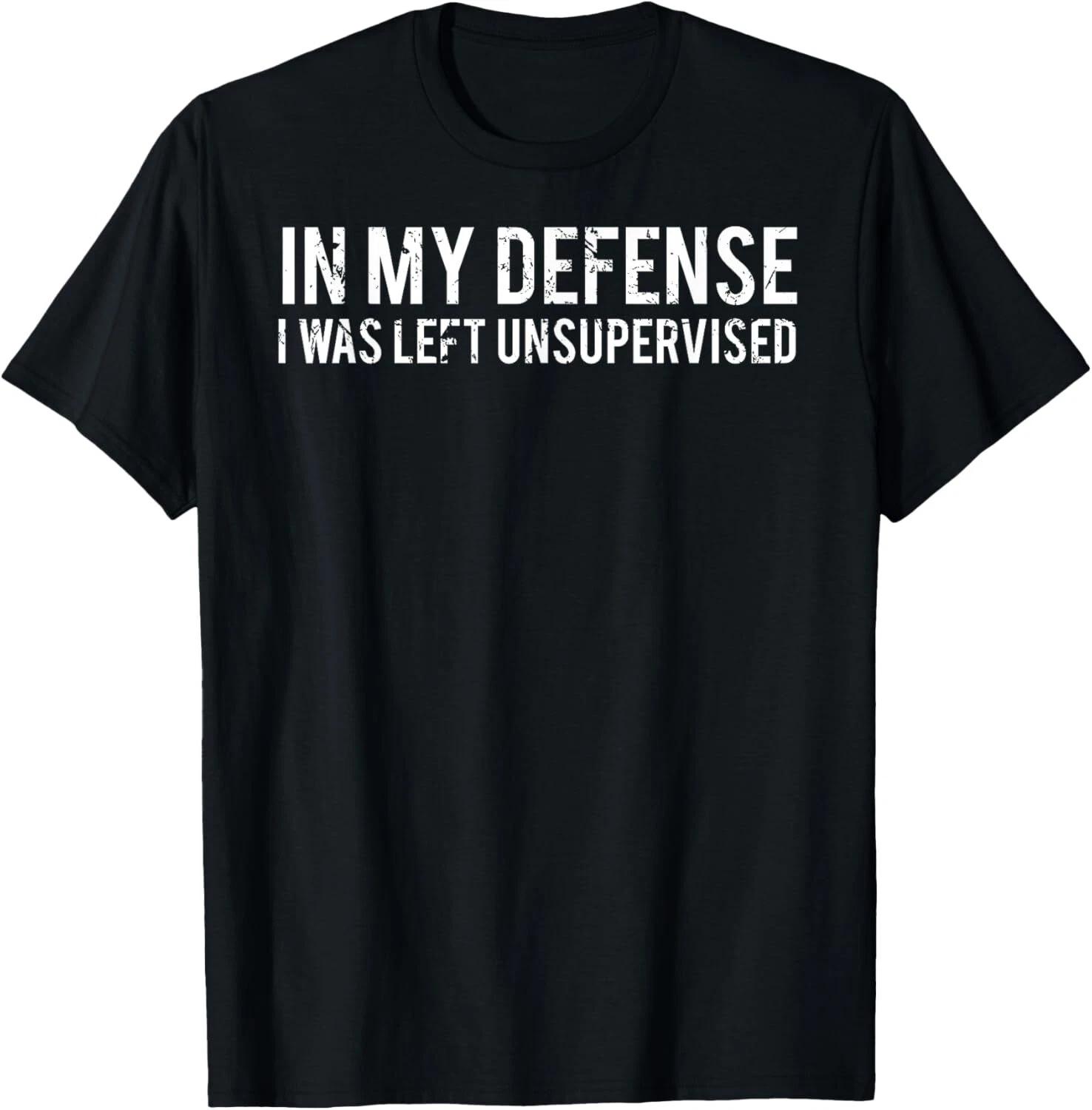 

In my defense I was left unsupervised Cool Funny Gift Unisex T-Shirt 2XL
