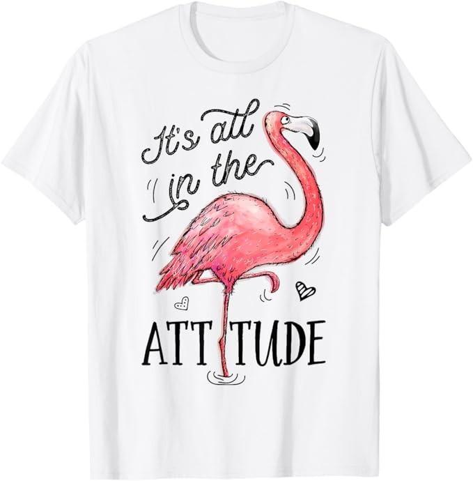 Flamingo It's All In The Attitude Funny Pink Bird Watercolor T-Shirt