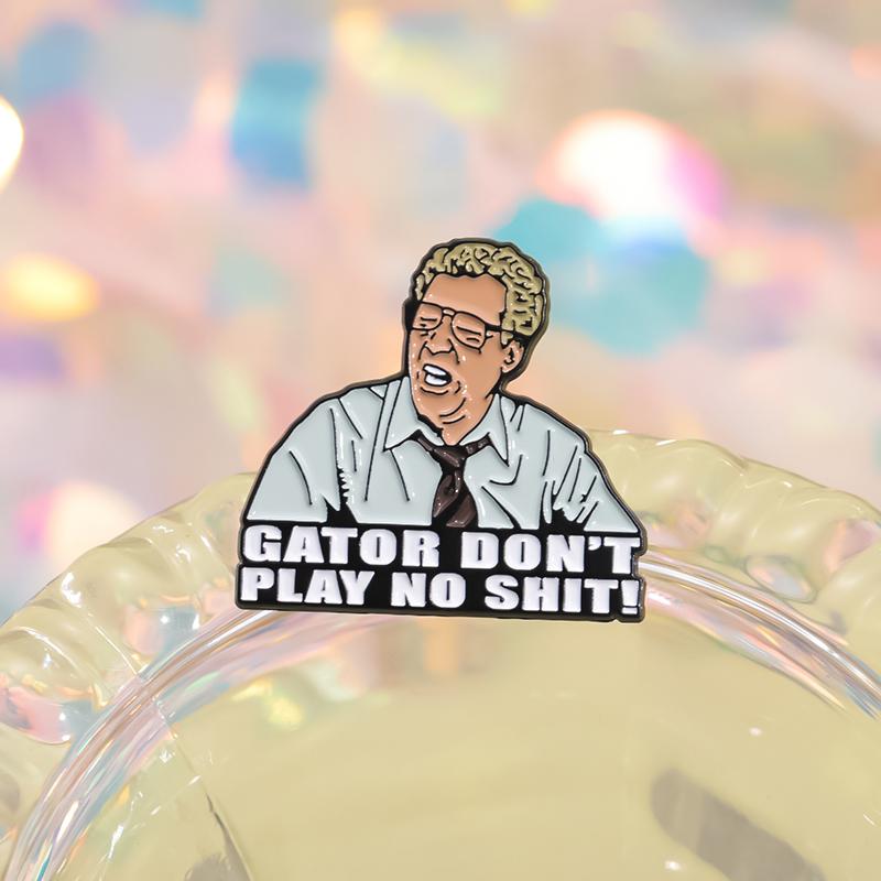 GATOR DON'T PLAY NO SHIT! Enamel Pins Custom Teacher Teaching Students Brooches Lapel Badges Jewelry Gift for Friends