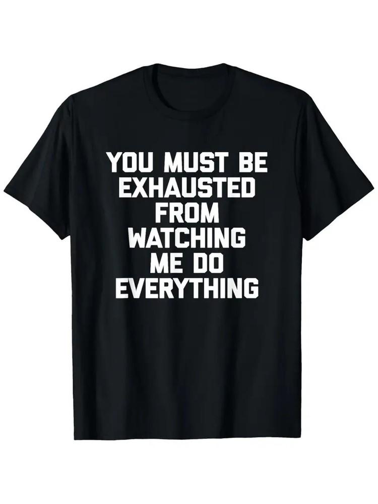 

Funny Graphic Cotton T-Shirt for Men - You Must Be Exhausted from Watching Me D M
