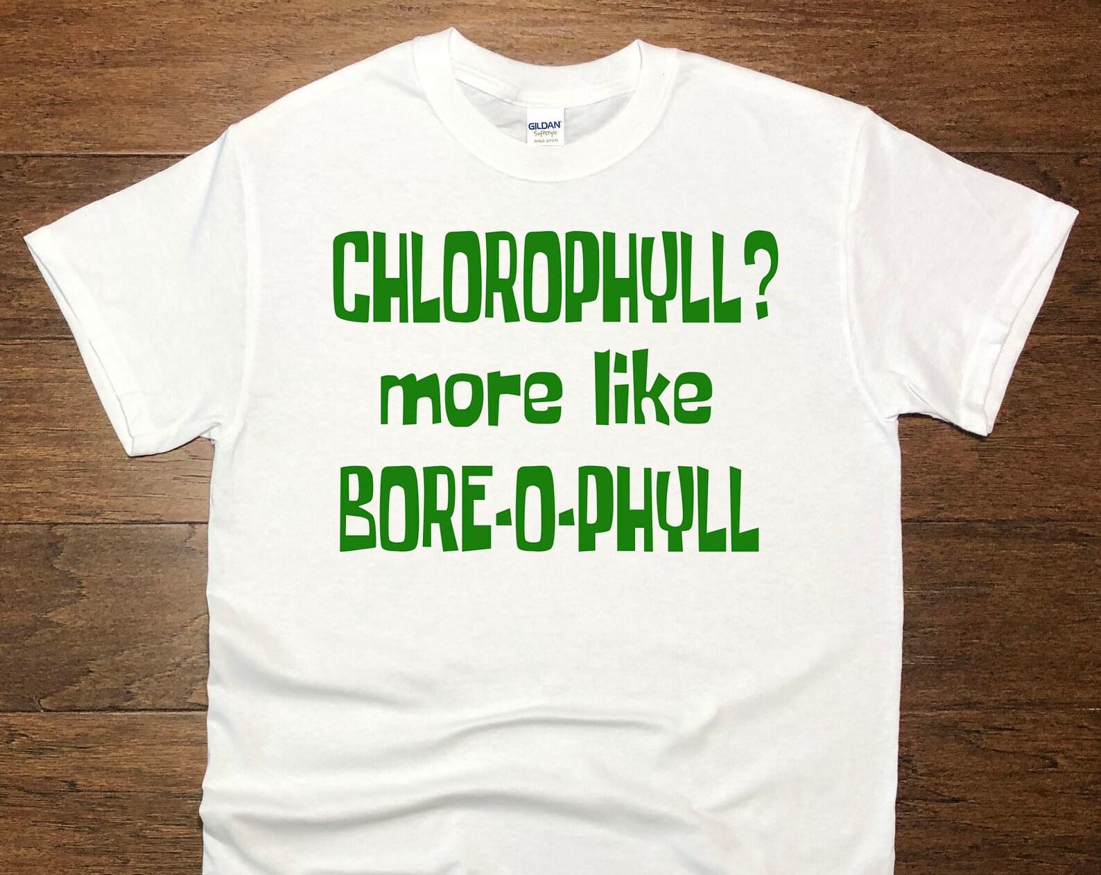 Chlorophyll? More Like Bore-O-Phyll Unisex T-Shirt L