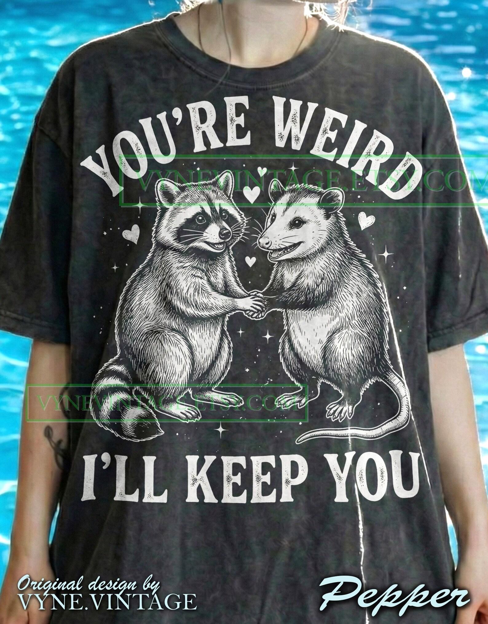 You re Weird I ll Keep You Comfort Colors® Tshirt, Raccoon Possum Tees, Retro 90s Sweater, Trash Panda Tanktop, Weirdcore Couple Gift S